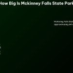 How Big Is McKinney Falls State Park